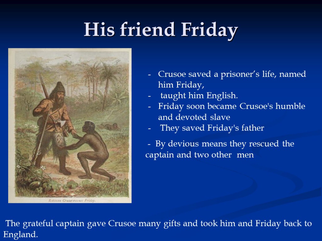 His friend Friday Crusoe saved a prisoner’s life, named him Friday, taught him English.